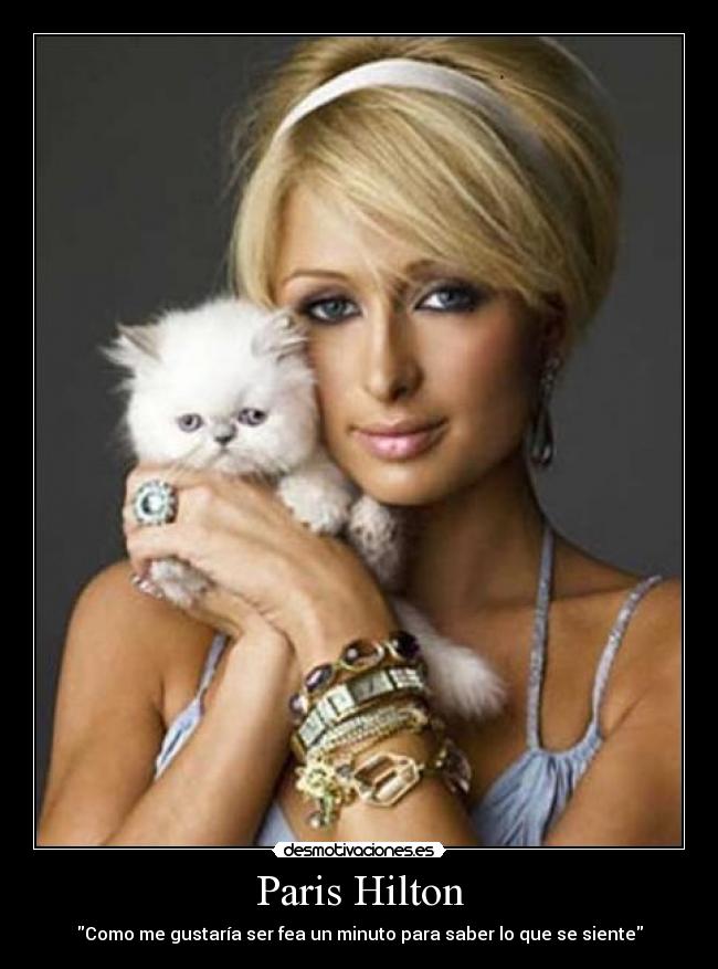 Paris Hilton - Como me gustaría ser fea un minuto para saber lo que se siente