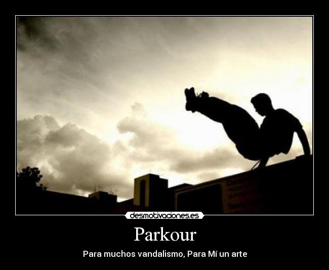 Parkour - Para muchos vandalismo, Para Mí un arte