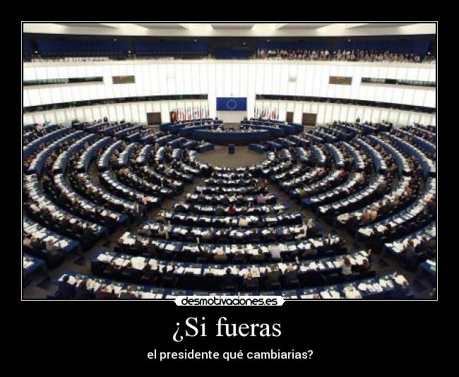 ¿Si fueras - el presidente qué cambiarias?