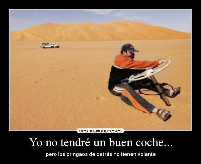 Yo no tendré un buen coche... -
