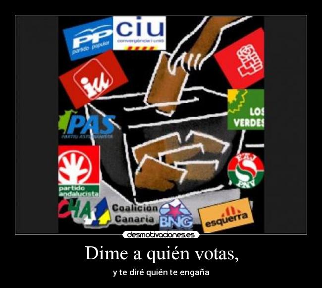 Dime a quién votas, -