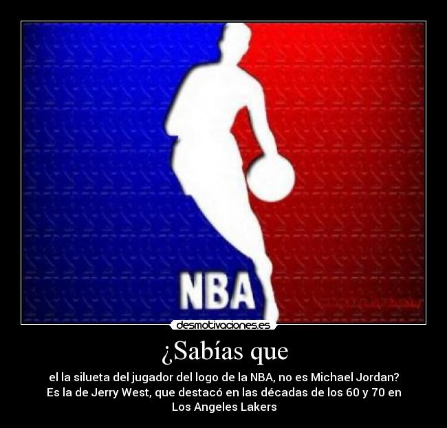 ¿Sabías que - el la silueta del jugador del logo de la NBA, no es Michael Jordan?
Es la de Jerry West, que destacó en las décadas de los 60 y 70 en Los Angeles Lakers