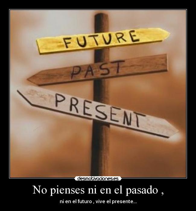 carteles pasado pasado futuro presente desmotivaciones