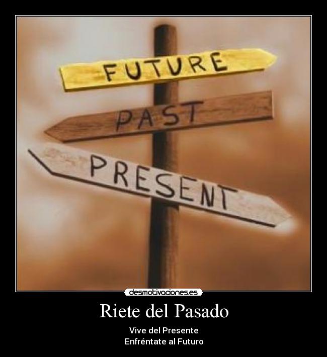 Riete del Pasado - Vive del Presente
Enfréntate al Futuro