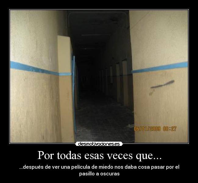 Por todas esas veces que... - ...después de ver una película de miedo nos daba cosa pasar por el pasillo a oscuras