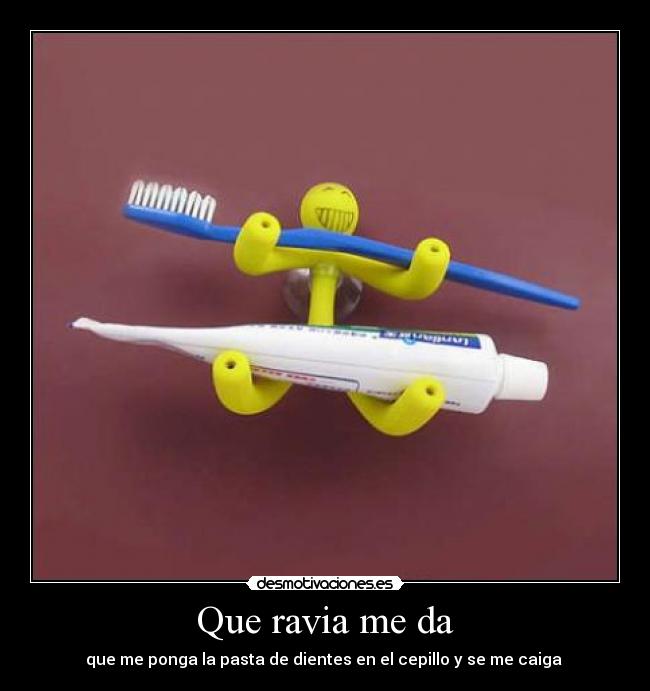 carteles que ravia que ponga pasta dientes cepillo caiga desmotivaciones