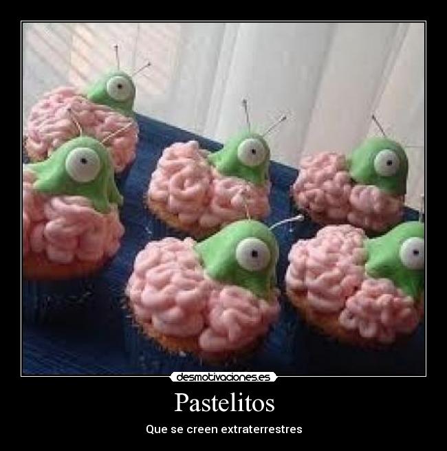Pastelitos - Que se creen extraterrestres