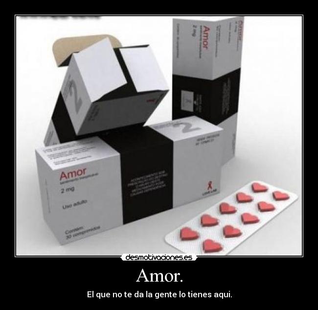 Amor. - El que no te da la gente lo tienes aqui.