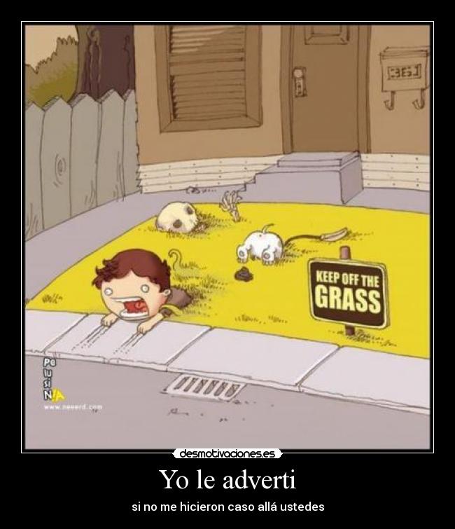 Yo le adverti - si no me hicieron caso allá ustedes