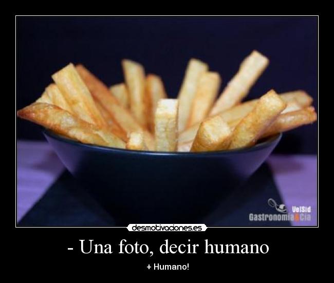 - Una foto, decir humano - + Humano!