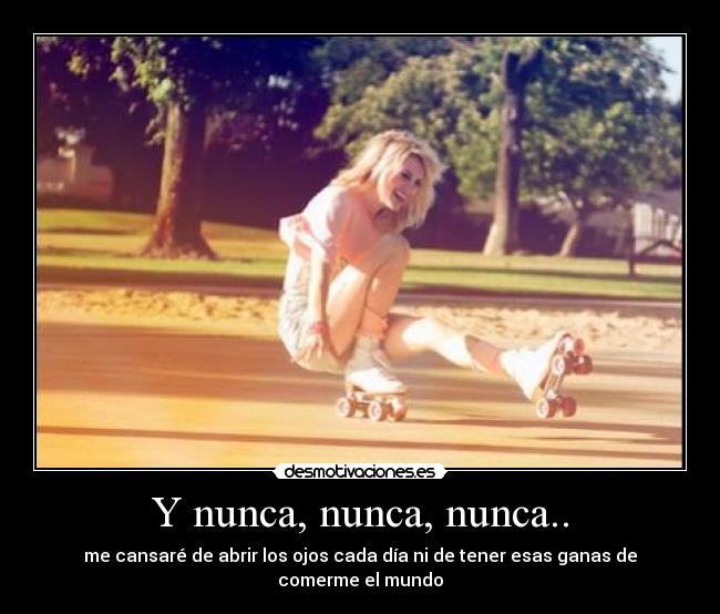 Y nunca, nunca, nunca.. -