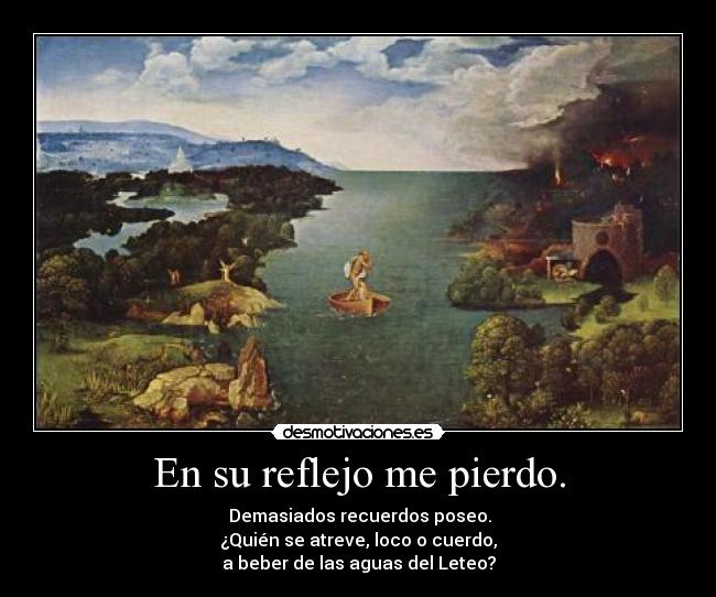 En su reflejo me pierdo. -