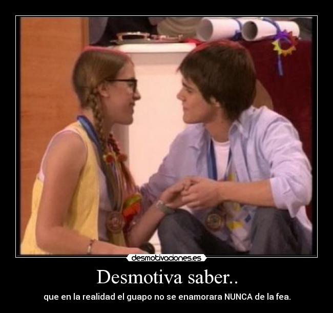 Desmotiva saber.. - 