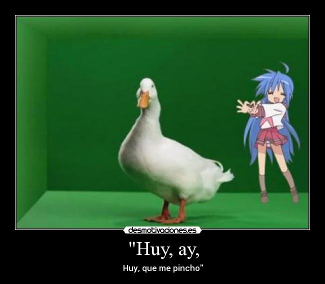 Huy, ay, - Huy, que me pincho