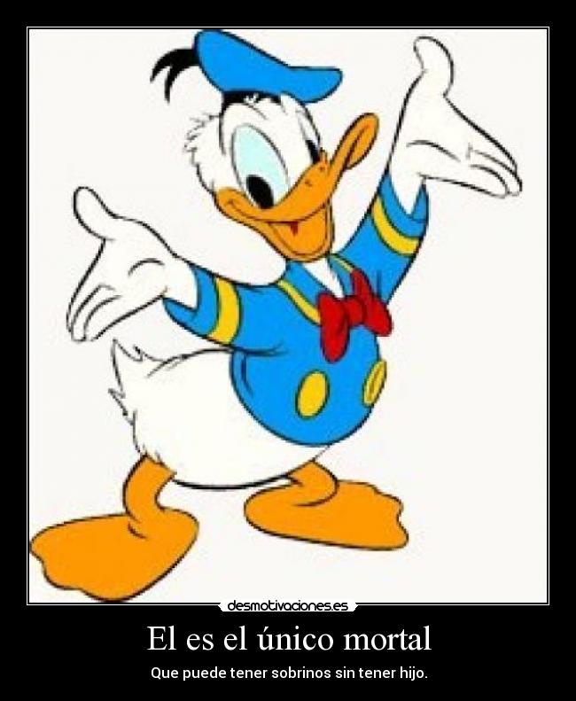El es el único mortal - Que puede tener sobrinos sin tener hijo.