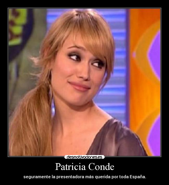 Patricia Conde - seguramente la presentadora más querida por toda España.