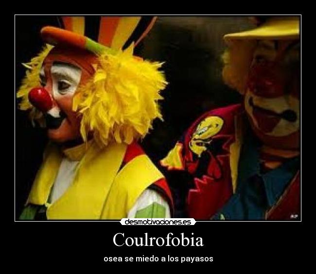 Coulrofobia - osea se miedo a los payasos