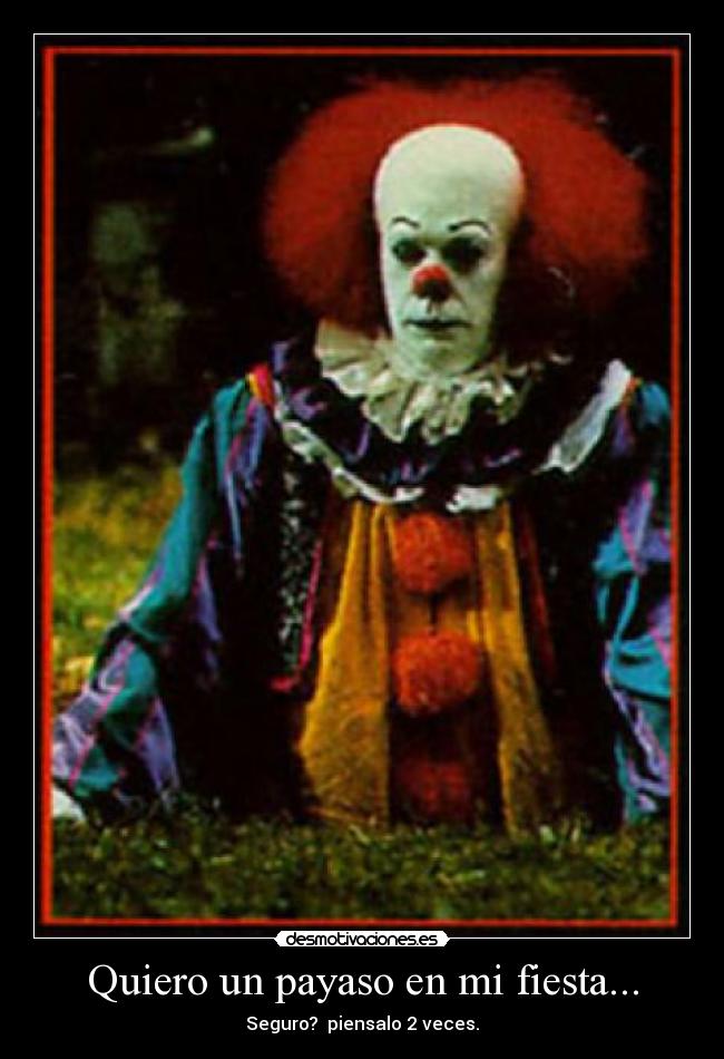 Quiero un payaso en mi fiesta... - Seguro? piensalo 2 veces.