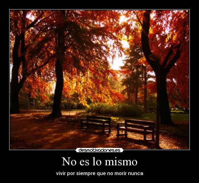 No es lo mismo - vivir por siempre que no morir nunca