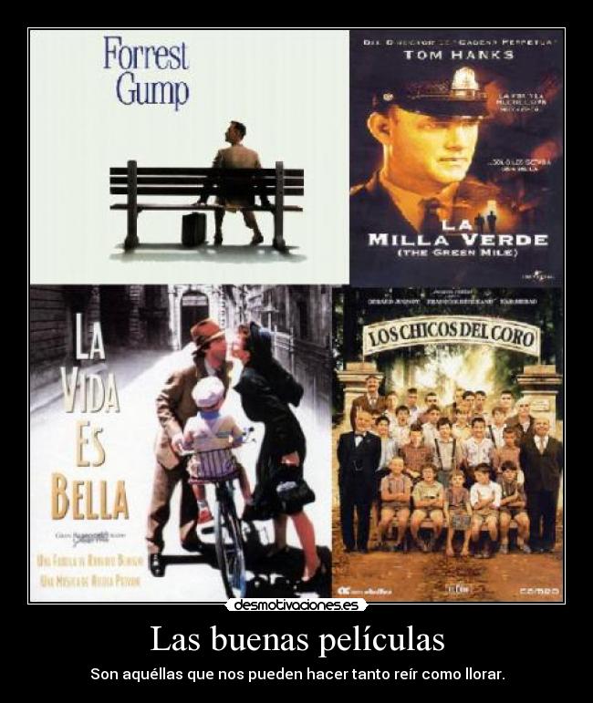 Las buenas películas - Son aquéllas que nos pueden hacer tanto reír como llorar.