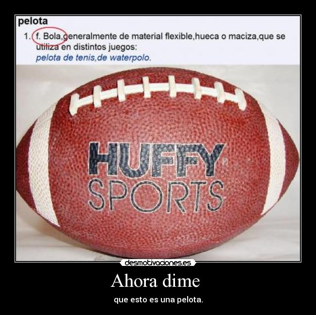 Ahora dime - que esto es una pelota.