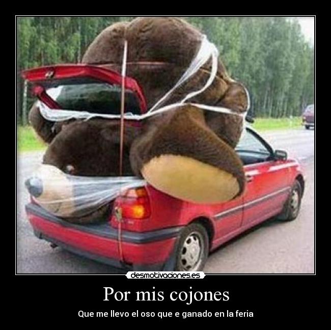 Por mis cojones - Que me llevo el oso que e ganado en la feria