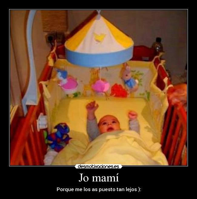 Jo mamí - Porque me los as puesto tan lejos ):