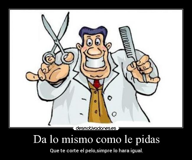 Da lo mismo como le pidas -