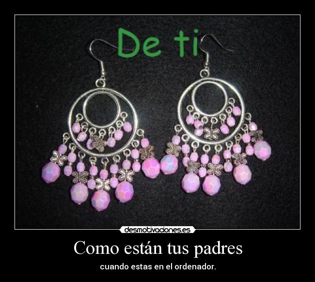 Como están tus padres - cuando estas en el ordenador.