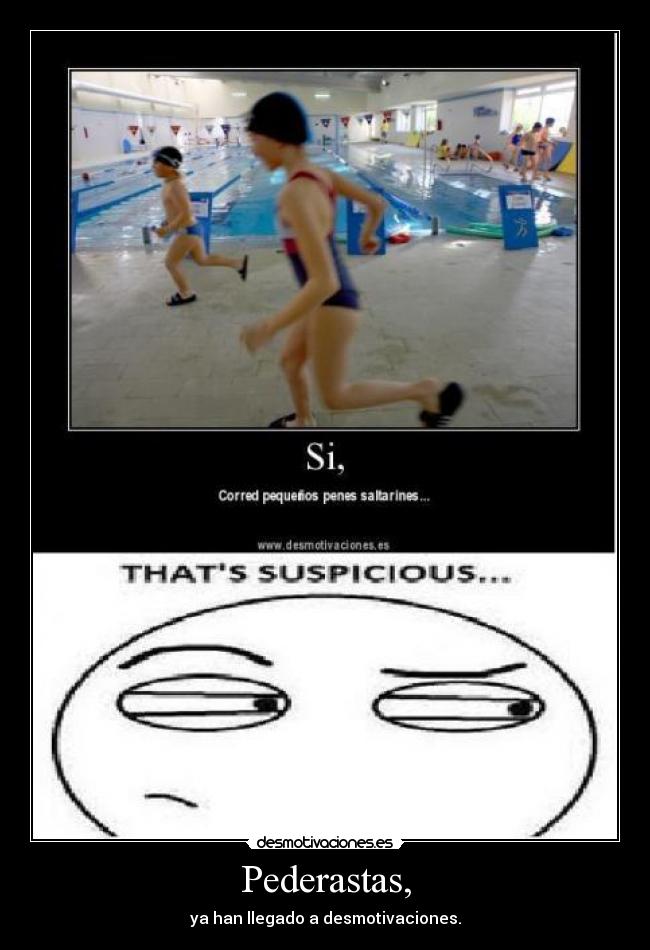 Pederastas, - ya han llegado a desmotivaciones.