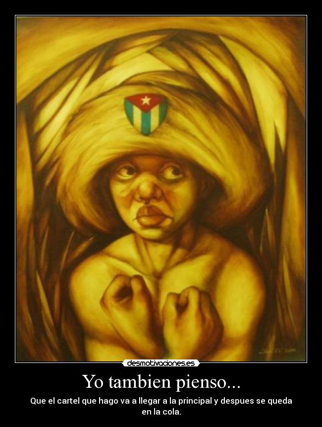 Yo tambien pienso... - Que el cartel que hago va a llegar a la principal y despues se queda en la cola.