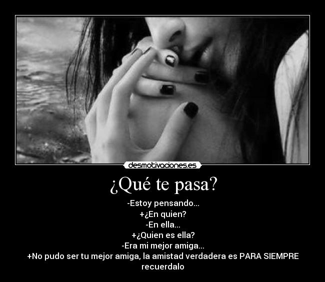 ¿Qué te pasa? -