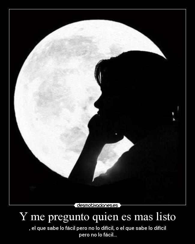 Y me pregunto quien es mas listo -