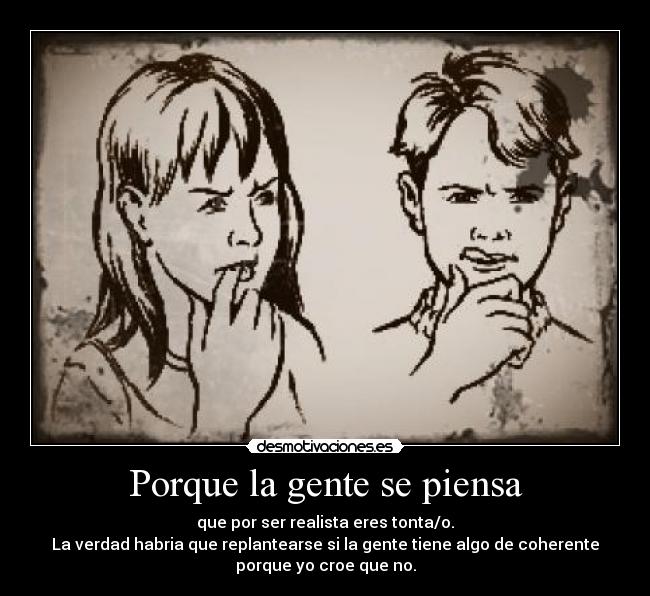 Porque la gente se piensa -