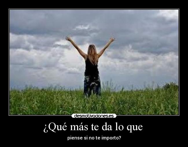¿Qué más te da lo que  - 
