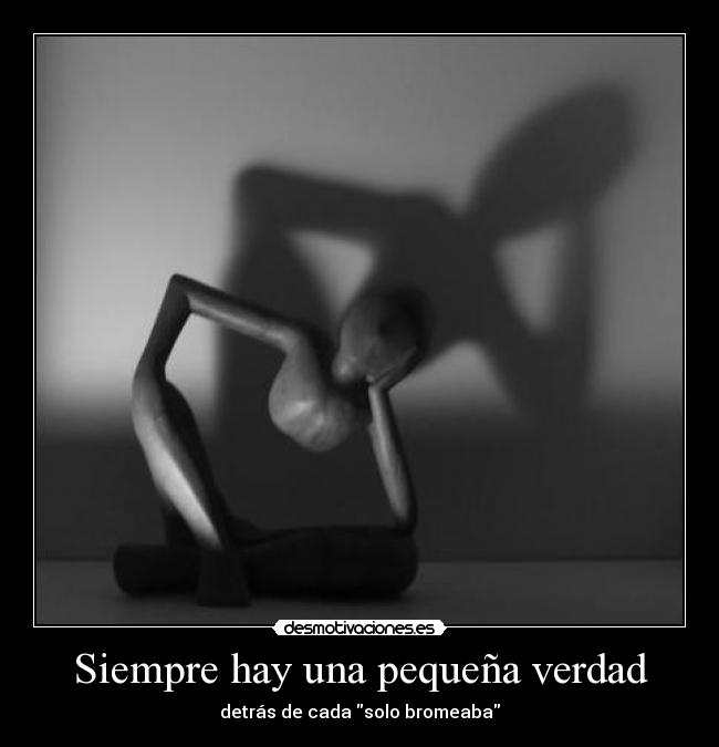 Siempre hay una pequeña verdad - detrás de cada solo bromeaba