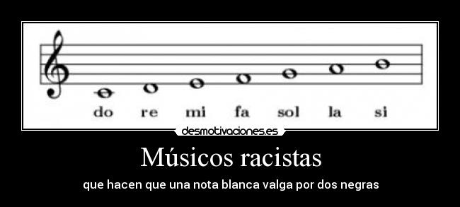 Músicos racistas - que hacen que una nota blanca valga por dos negras