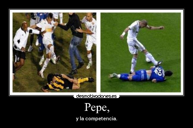 Pepe, - y la competencia.
