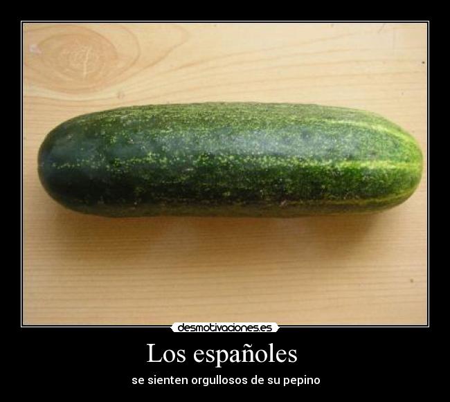 Los españoles  - se sienten orgullosos de su pepino