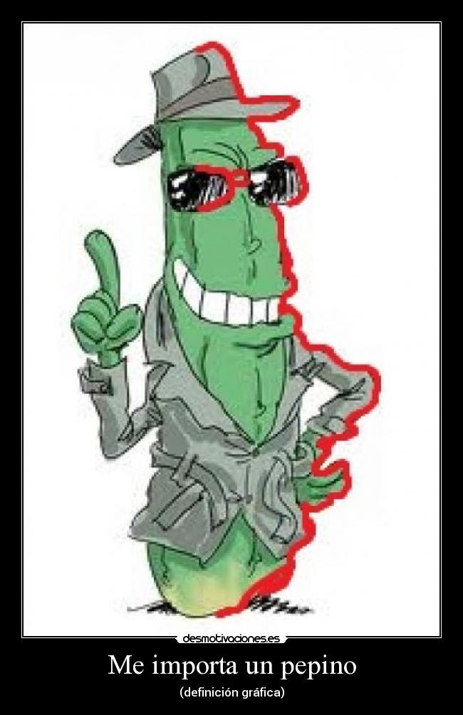 Me importa un pepino -