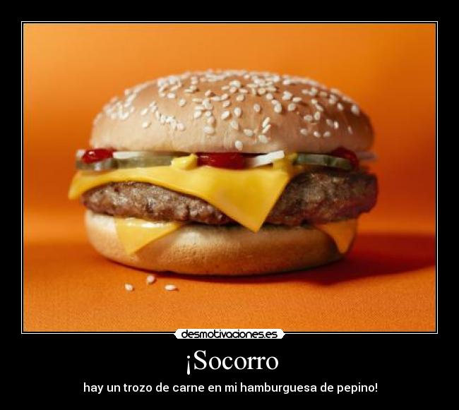 ¡Socorro - hay un trozo de carne en mi hamburguesa de pepino!