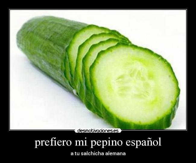 prefiero mi pepino español -