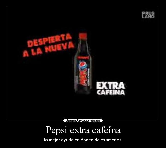 Pepsi extra cafeína - la mejor ayuda en época de examenes.