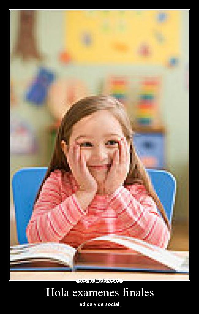Hola examenes finales - adios vida social.