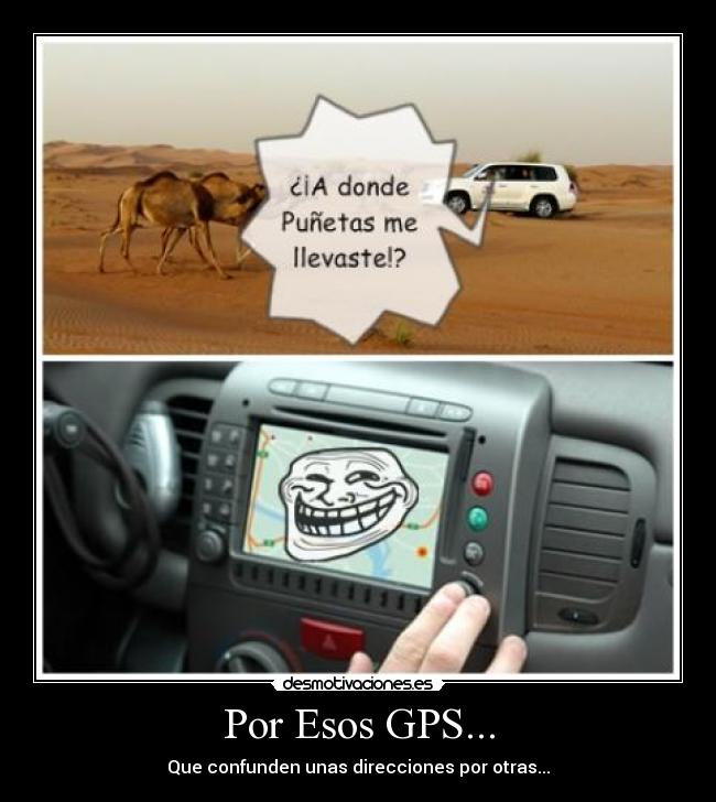 Por Esos GPS... - Que confunden unas direcciones por otras...