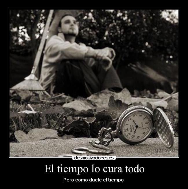El tiempo lo cura todo - Pero como duele el tiempo