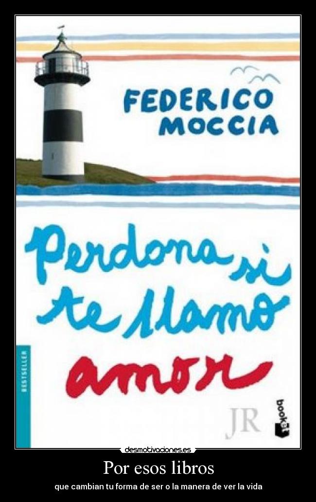 Por esos libros - que cambian tu forma de ser o la manera de ver la vida