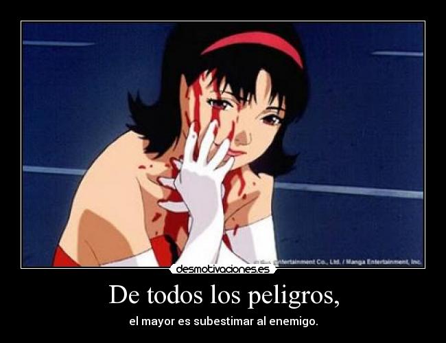 De todos los peligros, - el mayor es subestimar al enemigo.