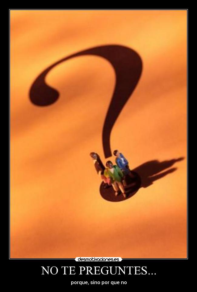 NO TE PREGUNTES... - 