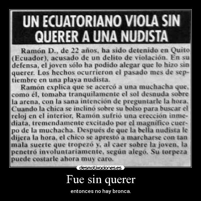Fue sin querer - entonces no hay bronca.